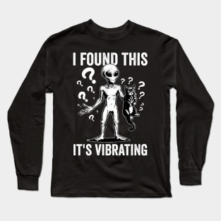 I Found This Its Vibrating Funny Alien With Cat Long Sleeve T-Shirt